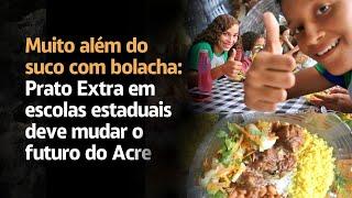 Muito além do suco com bolacha: Prato Extra em escolas estaduais deve mudar o futuro do Acre