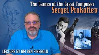 Great Players of the Past: Sergei Prokofiev, with GM Ben Finegold