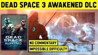 DEAD SPACE 3: AWAKENED DLC - IMPOSSIBLE DIFFICULTY - NO COMMENTARY WALKTHROUGH