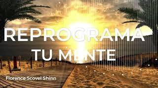 Aprende a reprogramar tu mente - Alimento mental MEDITACIÓN y VISUALIZACIÓN Florence Scovel Shinn