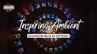 Inspiring Ambient Background Music No Copyright - Ambient Music