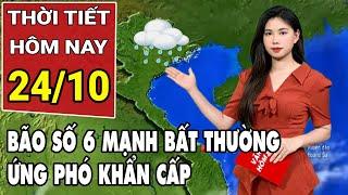 Dự báo thời tiết 24/10: Bão số 6 tăng cấp dữ dội khi vào biển Đông, tâm điểm càn quét ở đâu?