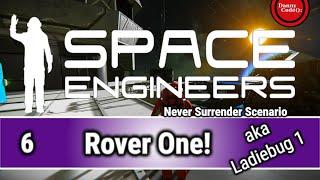  SPACE ENGINEERS - Rover One AKA Ladiebug 1 (Never Surrender) - Gameplay/Playthrough - S1S6 