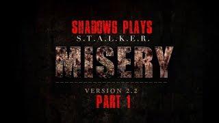 Shadow6 Plays S.T.A.L.K.E.R. Misery Mod 2.2 Part 1