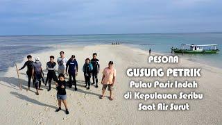 GUSUNG PETRIK , Pulau Pasir Indah di KEPULAUAN SERIBU Saat Air Surut