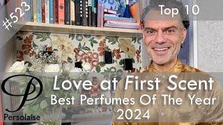 Top 10 Best Perfumes Of 2024 on Persolaise Love At First Scent episode 523