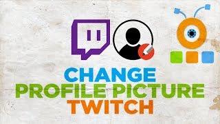 How to Change your Profile Picture on Twitch