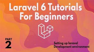 Build a Complete website with Laravel 6 (Part 02) - Setting Up Laravel Development Environment