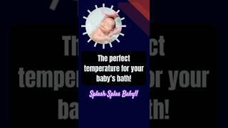 Splish splash, baby! The perfect temperature for your baby's bath!!