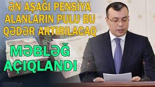 Ən aşağı pensiya alanların pulu bu qədər artırır nazir Sahil Babayev açıqladı