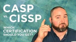 CASP vs CISSP:  Which Certification Should You Get?