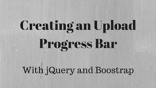 How to Create a File Upload Progress Bar Using jQuery and Bootstrap