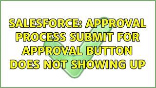 Salesforce: Approval process submit for approval button does not showing up (3 Solutions!!)