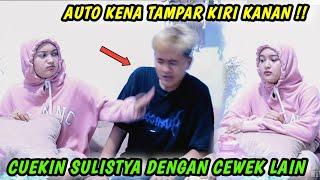 PRANK CUEKIN SULISTYA DENGAN CEWEK LAIN | AUTO KENA TAMPAR KIRI KANAN | SULISTYA MARAH SAMPAI PAGI