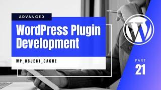 #21 Understanding how caching works in WordPress Core | WP_Object_Cache | Object-cache.php