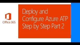 Deploy and Configure Azure ATP Step by Step Part 2