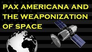 Pax Americana and the Weaponization of Space (Doc)