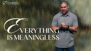 “Everything is Meaningless” | Ecclesiastes | Crosspoint City Church
