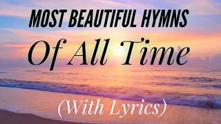 The Most BEAUTIFUL Hymns of All Time (with lyrics) (Hymn Compilation)