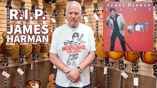 RIP James Harman from Norm at Norman's Rare Guitars