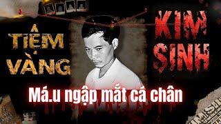 [Kim Sinh] Tiệm vàng KIM SINH - M.á.u ngập mắt cá chân...