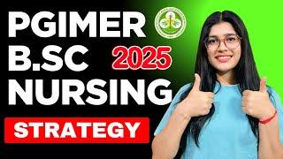How to Crack PGIMER Bsc Nursing 2025 | COMPLETE Roadmap | PGI Chandigarh B.Sc Nursing