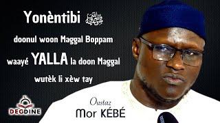 Oustaz Mor KÉBÉ: Yonèntibi ﷺ doonul woon Maggal Boppam waayé YALLA la doon Maggal, wuutèk li xèw tay