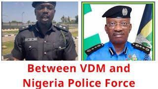 Between VDM and Nigeria Police Force