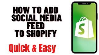 HOW TO ADD SOCIAL MEDIA FEED TO SHOPIFY