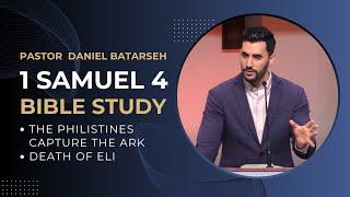 1 Samuel 4 Bible Study (The Philistines Capture the Ark/Death of Eli) | Pastor Daniel Batarseh