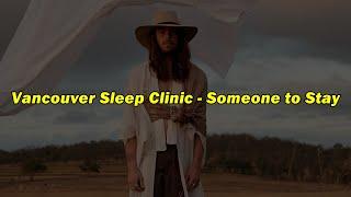 Vancouver Sleep Clinic - Someone to Stay (Lyric Video)