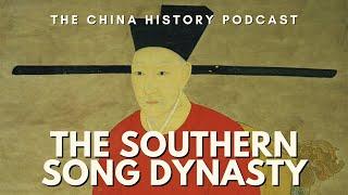 The Southern Song Dynasty | The China History Podcast | Ep. 29