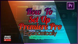 How to ERGONOMICALLY Set Up Premiere Pro for Beginners