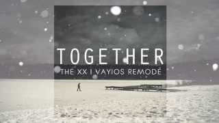 The XX - Together (VAYIOS Unofficial Remix)