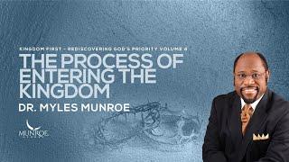 The Process of Entering The Kingdom | Dr. Myles Munroe