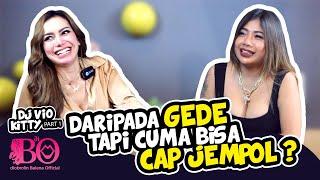 Daripada Gede Tapi Cuma Bisa Cap Jempol ? - DJ VIO KITTY di BO part 1