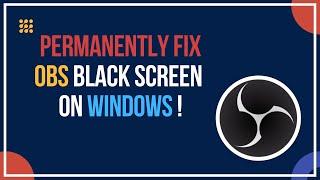 Fix OBS Black Screen On Windows 10