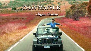 CHAY MATSUB  | Jigme Oather | Teddy Dorji Films | Vibe Records | 5MB | Official MV |