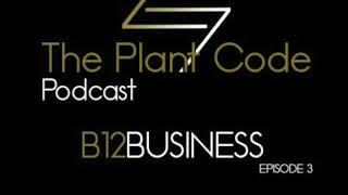 The Plant Code Podcast Ep.3 -  B12 Business