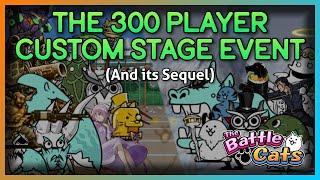 The 300 Player Custom Stage Event, and its Sequel (Battle Cats)