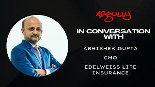 In conversation with ABHISHEK GUPTA| CMO | EDELWEISS LIFE INSURANCE