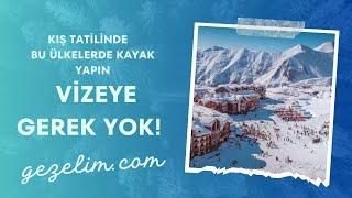 Vizeye gerek yok: Kış tatilinde bu ülkelerde kayak yapın