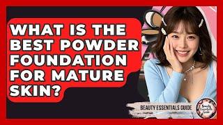 What Is The Best Powder Foundation For Mature Skin? - Beauty Essentials Guide