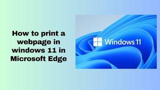 How to print a webpage in windows 11 in Microsoft Edge