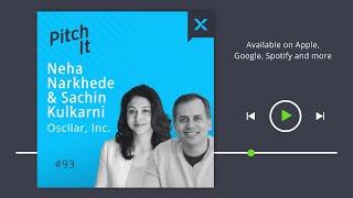 PitchIt Podcast 93: Neha Narkhede and Sachin Kulkarni, Co-Founders, Oscilar