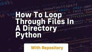 how to loop through files in a directory python