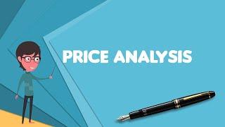 What is Price analysis? Explain Price analysis, Define Price analysis, Meaning of Price analysis