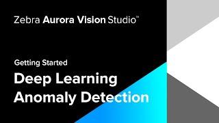 Getting Started | Deep Learning Anomaly Detection  | Zebra