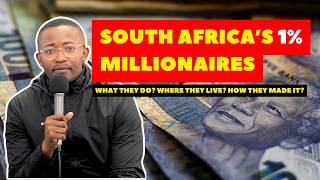 SOUTH AFRICA'S 1% INCOME MILLIONAIRES: WHAT THEY DO? WHERE THEY LIVE? HOW THEY MADE IT?