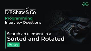 Search an element in a sorted and rotated array | D E Shaw Interview Questions | GeeksforGeeks